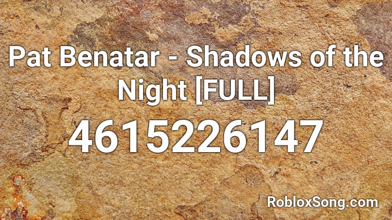 Pat Benatar Shadows Of The Night Full Roblox Id Roblox Music Codes - pat benatar shadows of the night roblox id