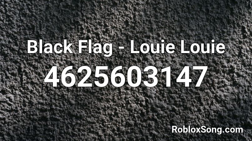 Black Flag - Louie Louie Roblox ID