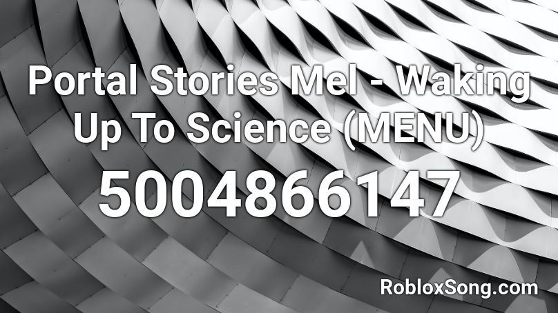 Portal Stories Mel - Waking Up To Science (MENU) Roblox ID