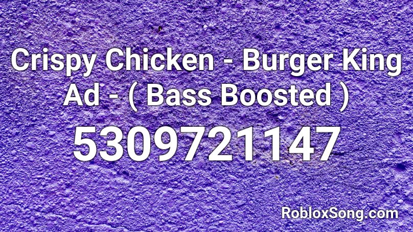 Crispy Chicken - Burger King Ad - ( Bass Boosted ) Roblox ID