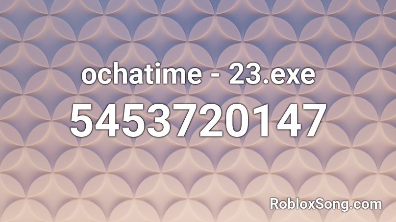 ochatime - 23.exe Roblox ID