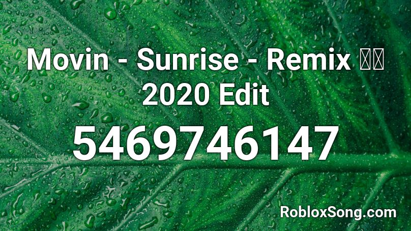 Movin - Sunrise - Remix 🔥🔥2020 Edit Roblox ID