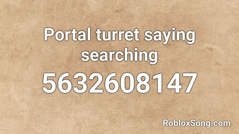 Portal turret saying searching Roblox ID