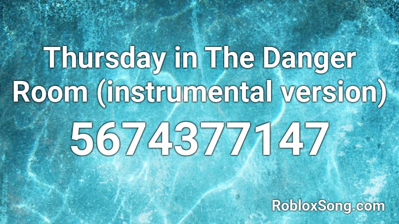 Thursday in The Danger Room (instrumental version) Roblox ID