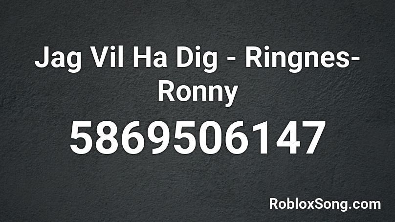 Jag Vil Ha Dig - Ringnes-Ronny Roblox ID