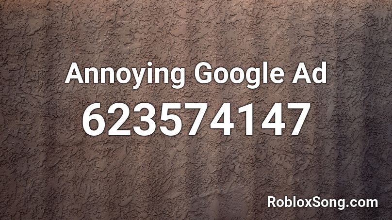 Annoying Google Ad Roblox ID