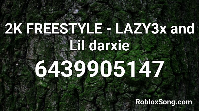 2k Freestyle Lazy3x And Lil Darxie Roblox Id Roblox Music Codes - calafornia dream roblox audio