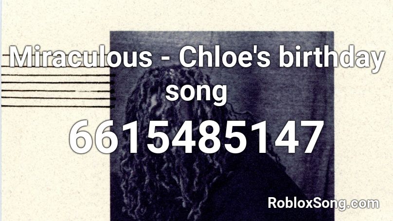 Miraculous Chloe S Birthday Song Roblox Id Roblox Music Codes - pretty savage roblox id