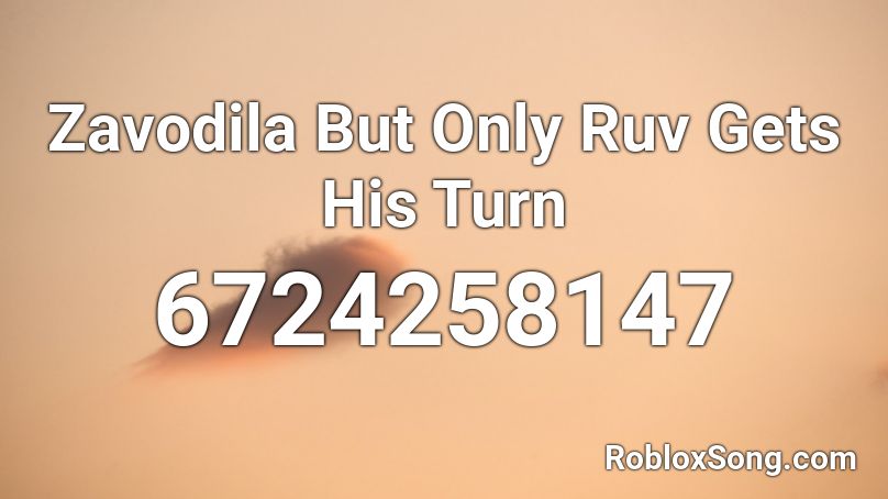 Zavodila But Only Ruv Gets His Turn Roblox Id Roblox Music Codes - only roblox id