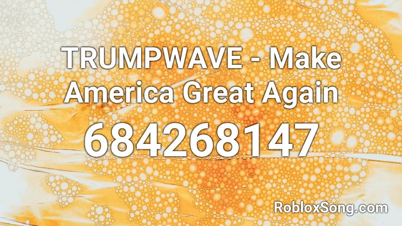 TRUMPWAVE - Make America Great Again  Roblox ID