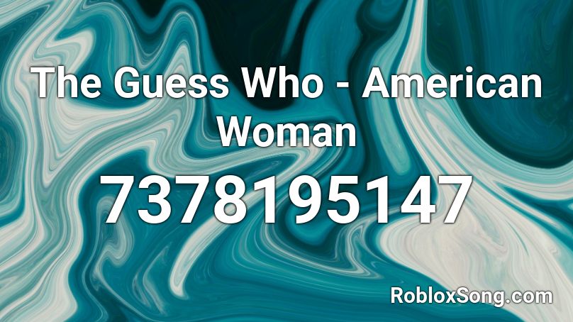 The Guess Who - American Woman Roblox ID