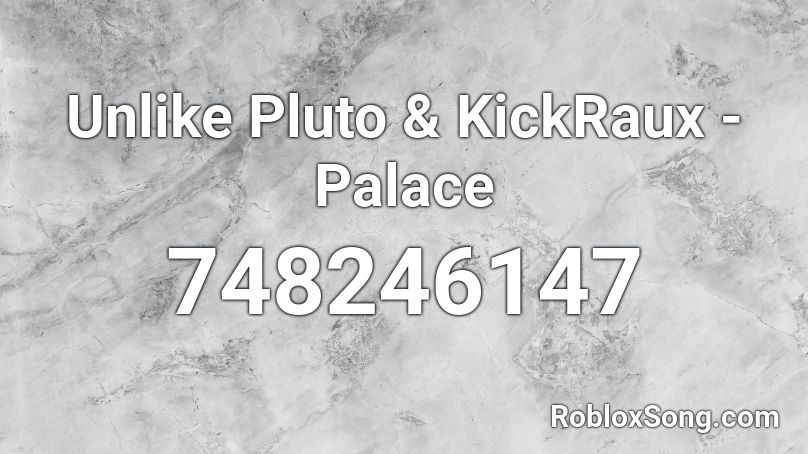 Unlike Pluto & KickRaux - Palace Roblox ID