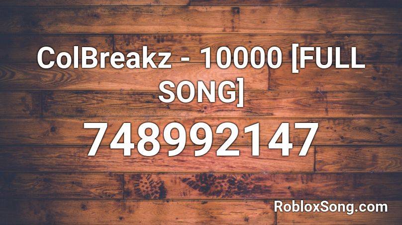 ColBreakz - 10000 [FULL SONG] Roblox ID