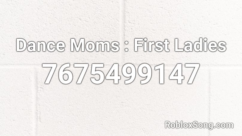 Dance Moms : First Ladies Roblox ID