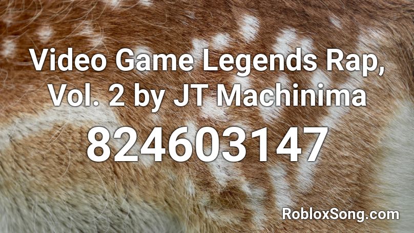 Video Game Legends Rap, Vol. 2 by JT Machinima Roblox ID