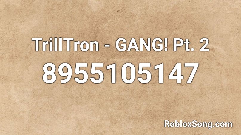 TrillTron - GANG! Pt. 2 Roblox ID