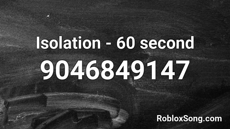 Isolation - 60 second Roblox ID