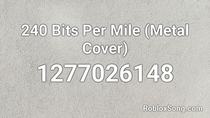 240 Bits Per Mile (Metal Cover) Roblox ID