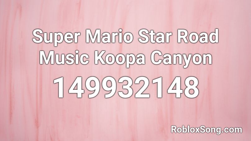Super Mario Star Road Music Koopa Canyon Roblox ID
