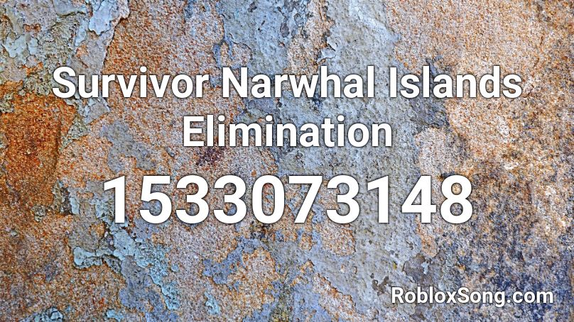 Survivor Narwhal Islands Elimination Roblox Id Roblox Music Codes - narwales song roblox id