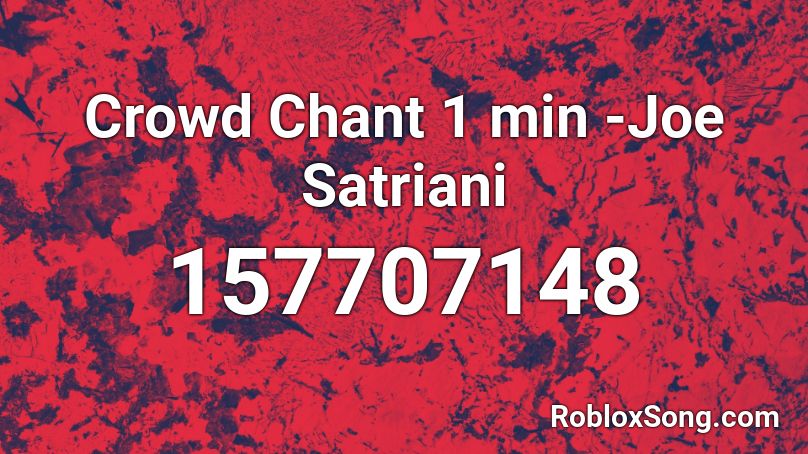 Crowd Chant 1 min -Joe Satriani Roblox ID