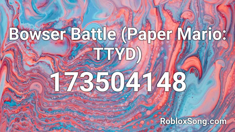 Bowser Battle (Paper Mario: TTYD) Roblox ID