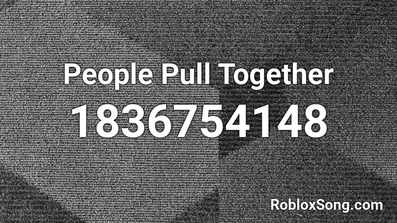 People Pull Together Roblox ID