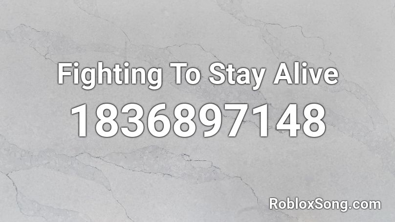 Fighting To Stay Alive Roblox ID