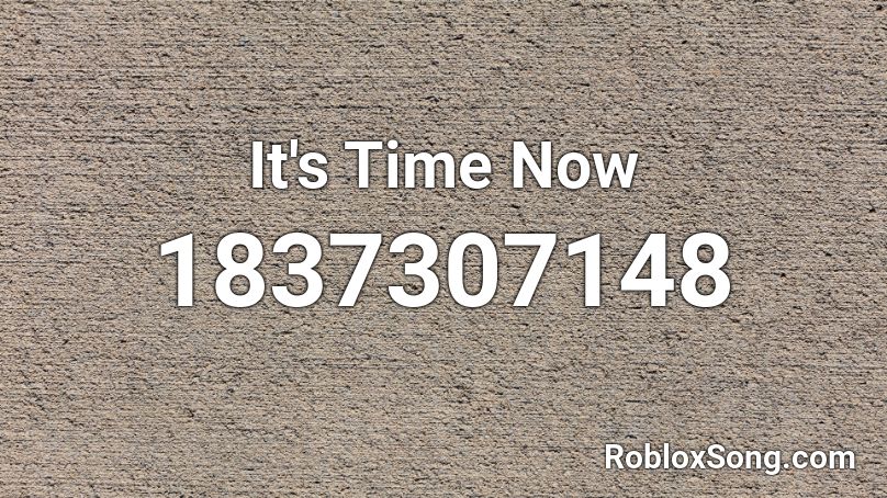 It's Time Now Roblox ID