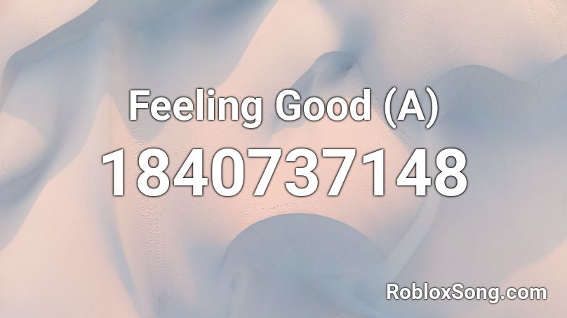 Feeling Good A Roblox Id Roblox Music Codes - feel good inc song id roblox