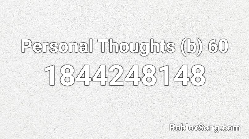 Personal Thoughts (b) 60 Roblox ID