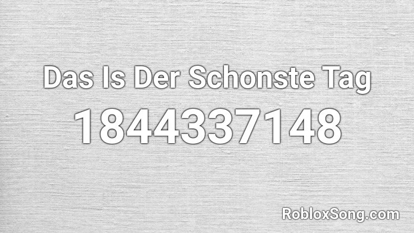 Das Is Der Schonste Tag Roblox ID