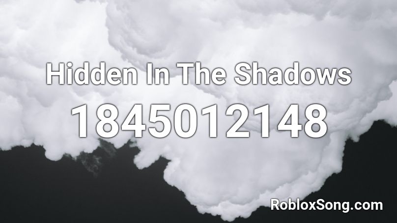 Hidden In The Shadows Roblox ID