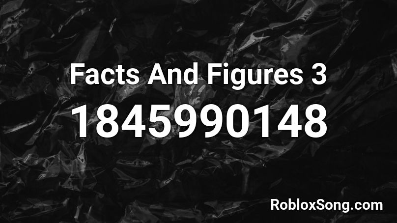 Facts And Figures 3 Roblox ID