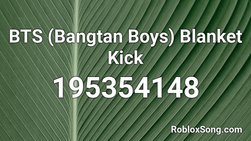 Bts Bangtan Boys Blanket Kick Roblox Id Roblox Music Codes - roblox code id bangtan boys