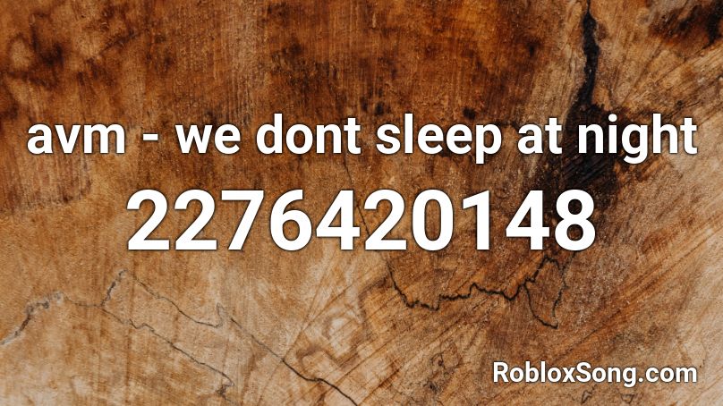 avm - we dont sleep at night Roblox ID