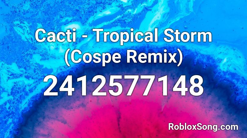 Cacti Tropical Storm Cospe Remix Roblox Id Roblox Music Codes - cactus cat roblox