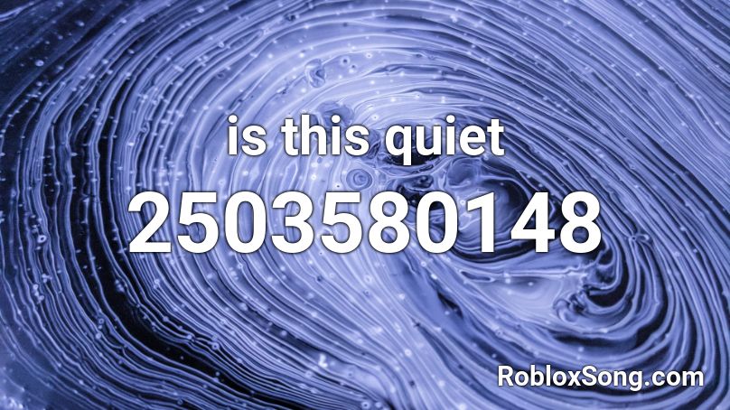 is this quiet Roblox ID