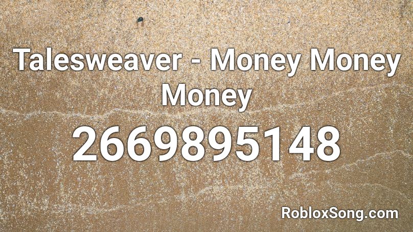 Talesweaver - Money Money Money Roblox ID