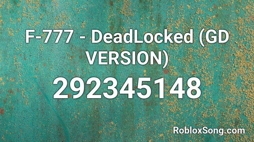 F-777 - DeadLocked (GD VERSION) Roblox ID