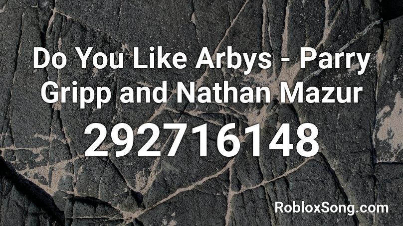 Do You Like Arbys - Parry Gripp and Nathan Mazur Roblox ID