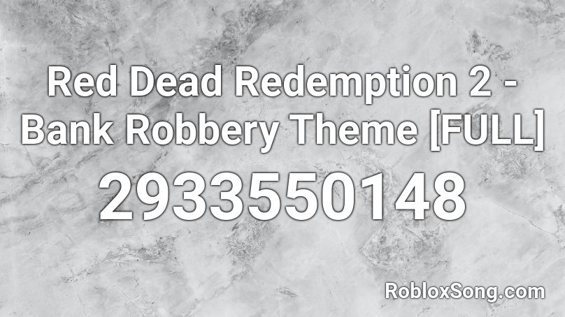 Red Dead Redemption 2 Bank Robbery Theme Full Roblox Id Roblox Music Codes - roblox this is a robbery meme