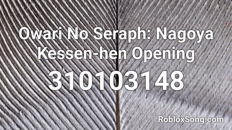 Owari No Seraph: Nagoya Kessen-hen Opening Roblox ID