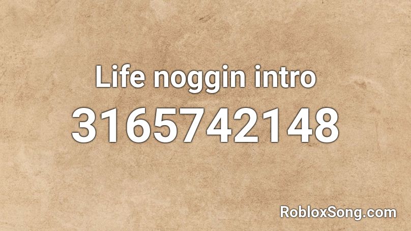 Life noggin intro Roblox ID