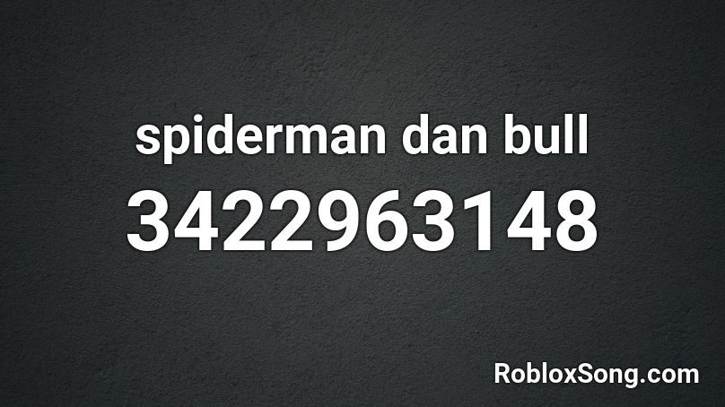 spiderman dan bull Roblox ID