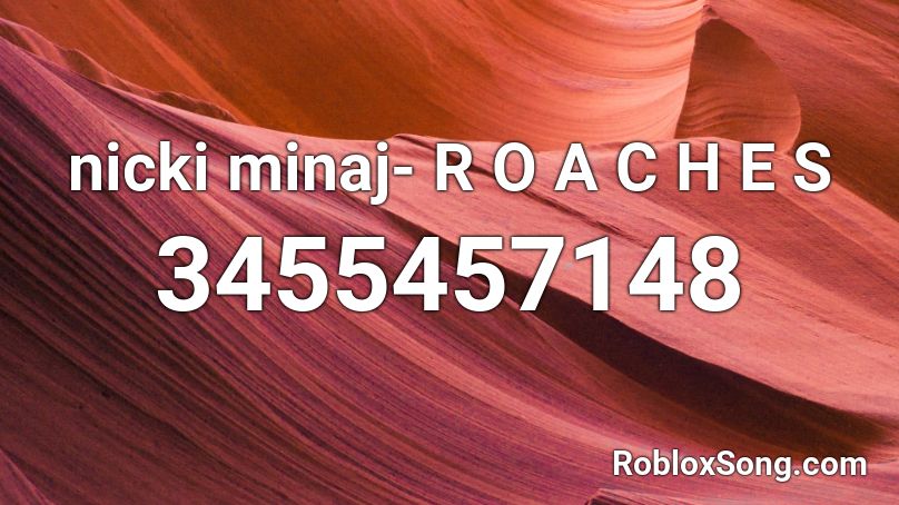 nicki minaj- R O A C H E S Roblox ID