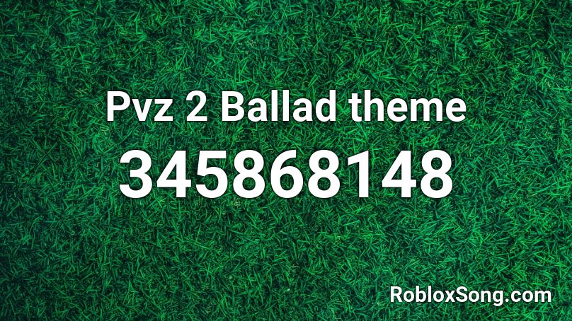 Pvz 2 Ballad theme Roblox ID