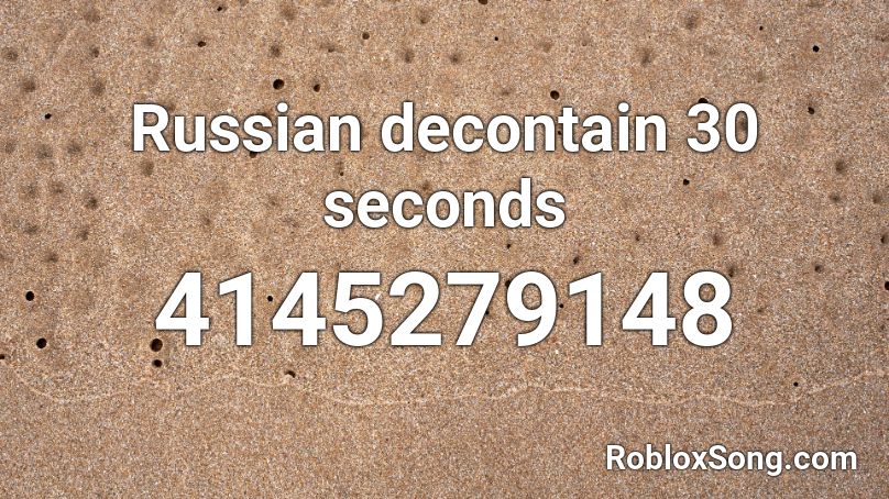 Russian decontain 30 seconds Roblox ID