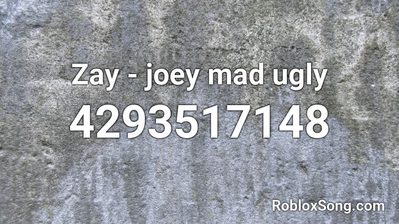 Zay - joey mad ugly Roblox ID
