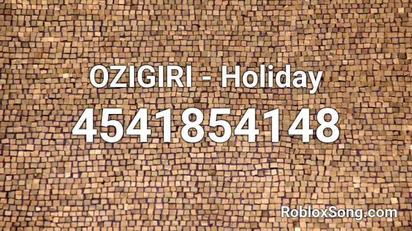 OZIGIRI - Holiday Roblox ID